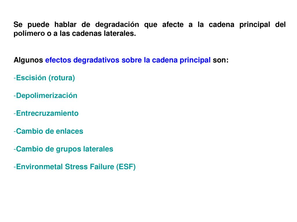 Se puede hablar de degradación que afecte a la cadena principal del polímero o a las cadenas laterales.