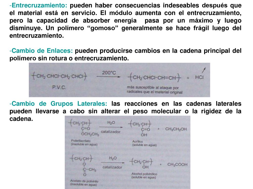 Entrecruzamiento: pueden haber consecuencias indeseables después que el material está en servicio. El módulo aumenta con el entrecruzamiento, pero la capacidad de absorber energía pasa por un máximo y luego disminuye. Un polímero gomoso generalmente se hace frágil luego del entrecruzamiento.