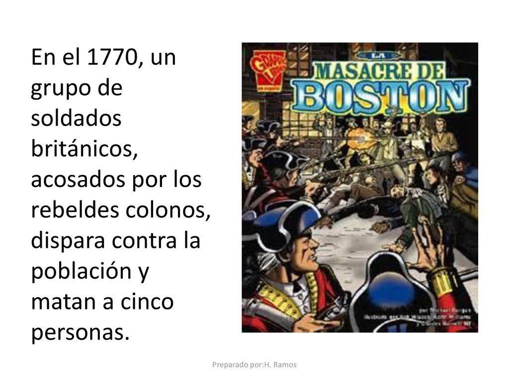 En el 1770, un grupo de soldados británicos, acosados por los rebeldes colonos, dispara contra la población y matan a cinco personas.