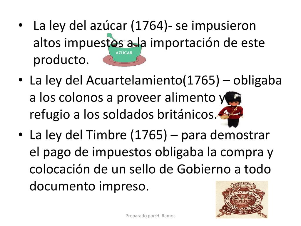 La ley del azúcar (1764)- se impusieron altos impuestos a la importación de este producto.