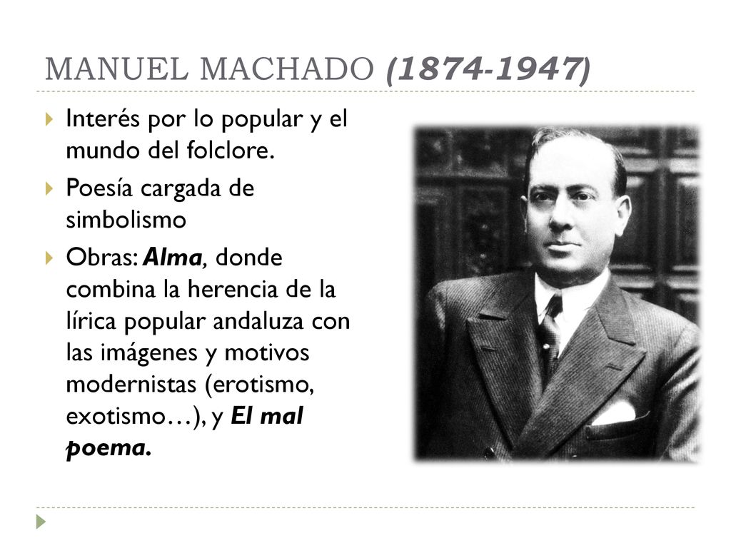 MANUEL MACHADO ( ) Interés por lo popular y el mundo del folclore. Poesía cargada de simbolismo.