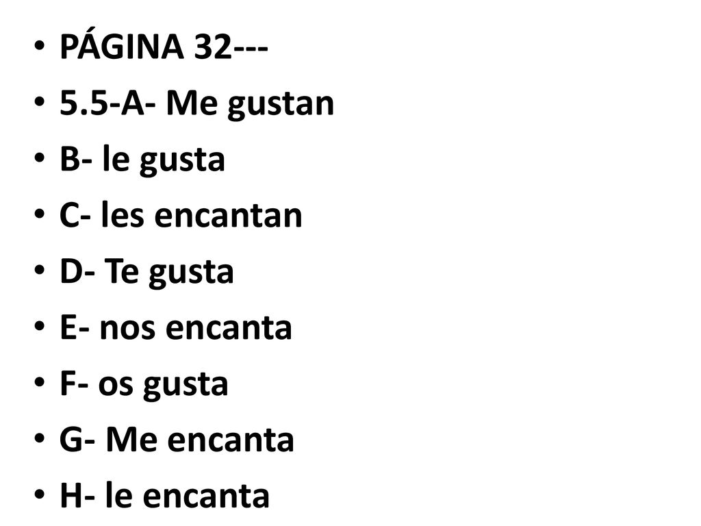 PÁGINA A- Me gustan. B- le gusta. C- les encantan. D- Te gusta. E- nos encanta. F- os gusta.