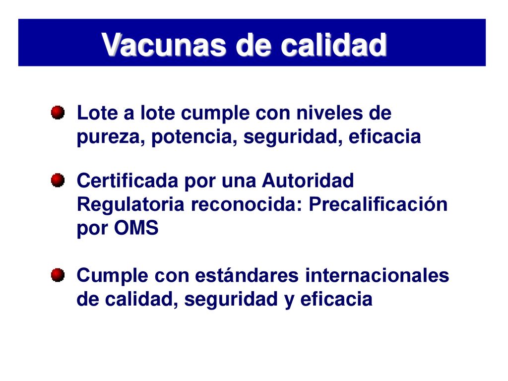 Vacunas de calidad Lote a lote cumple con niveles de pureza, potencia, seguridad, eficacia.