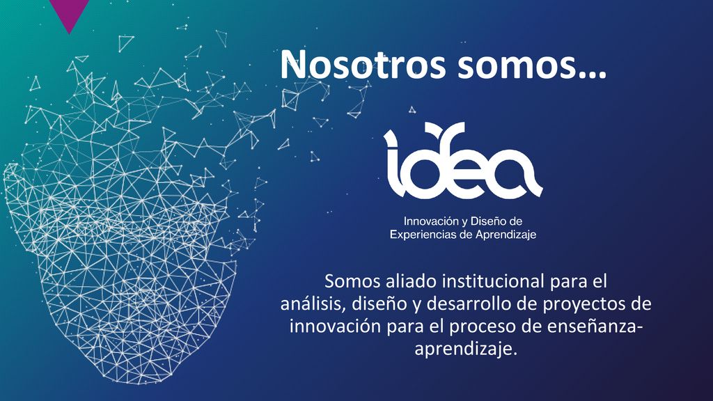 Nosotros somos… Somos aliado institucional para el análisis, diseño y desarrollo de proyectos de innovación para el proceso de enseñanza-aprendizaje.