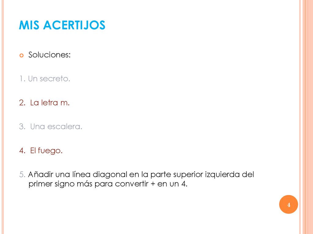MIS ACERTIJOS Soluciones: 1. Un secreto. 2. La letra m.