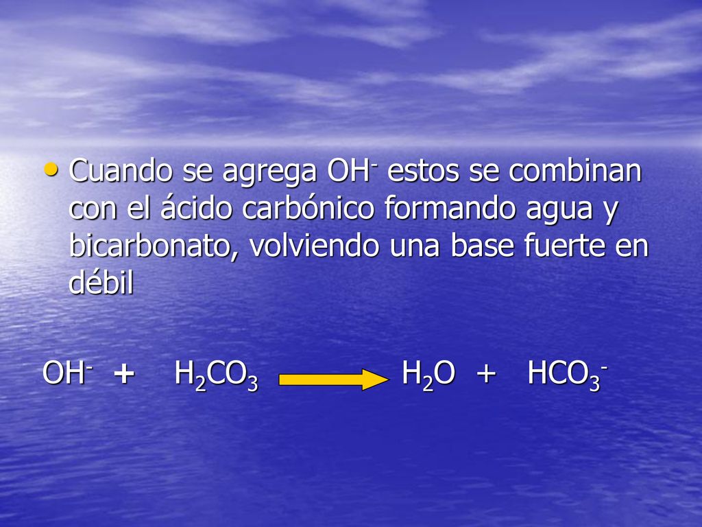 Cuando se agrega OH- estos se combinan con el ácido carbónico formando agua y bicarbonato, volviendo una base fuerte en débil