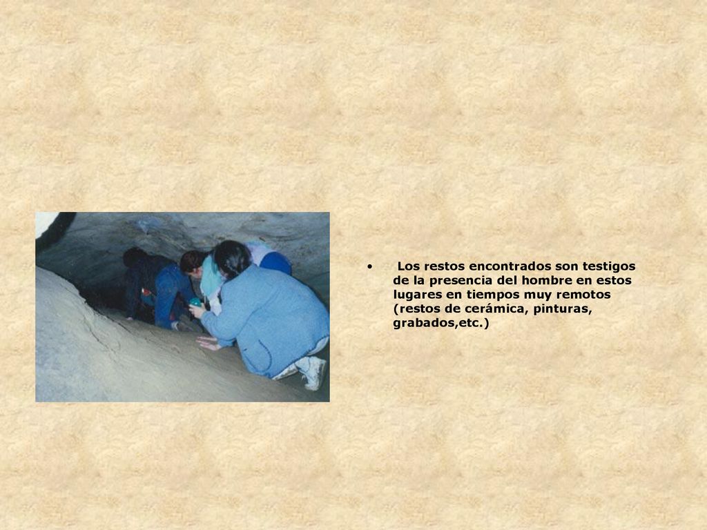 Los restos encontrados son testigos de la presencia del hombre en estos lugares en tiempos muy remotos (restos de cerámica, pinturas, grabados,etc.)