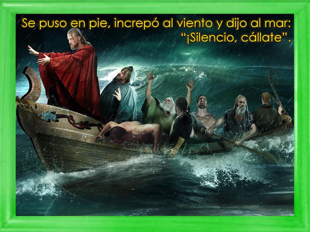 Se puso en pie, increpó al viento y dijo al mar: ¡Silencio, cállate .