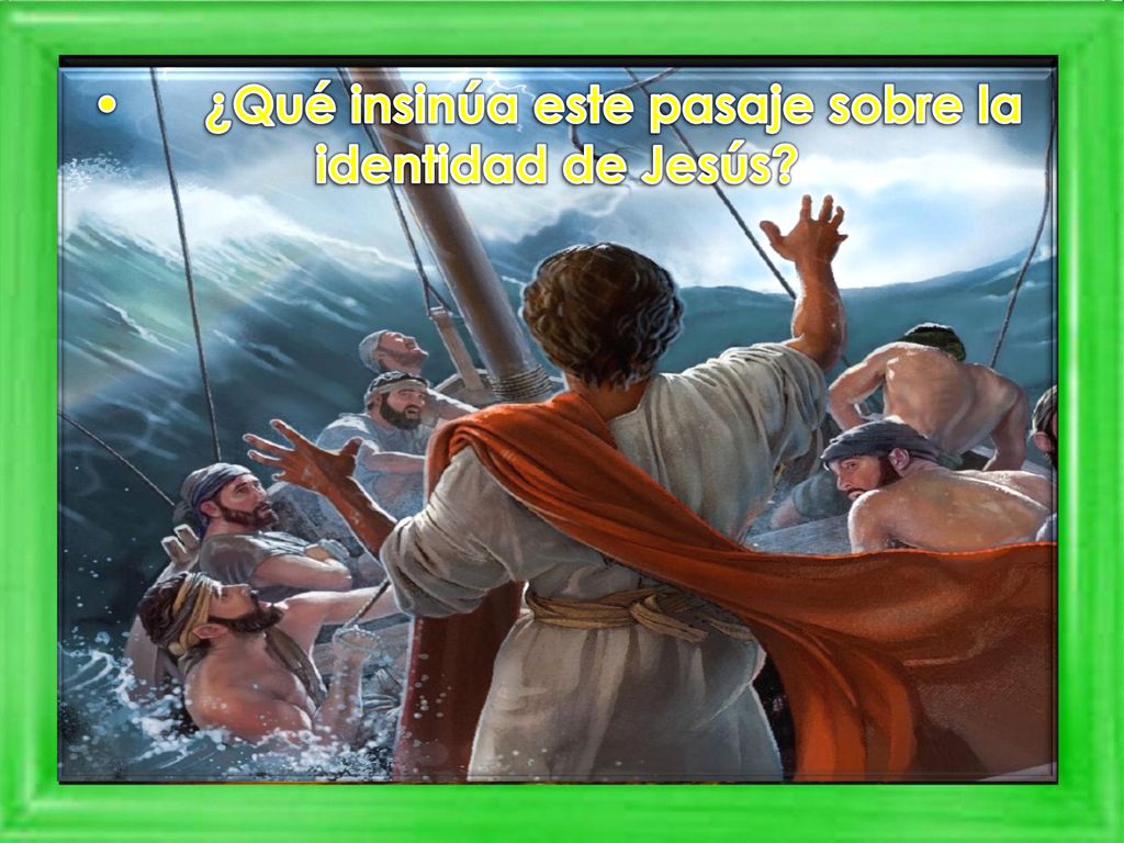 • ¿Qué insinúa este pasaje sobre la identidad de Jesús