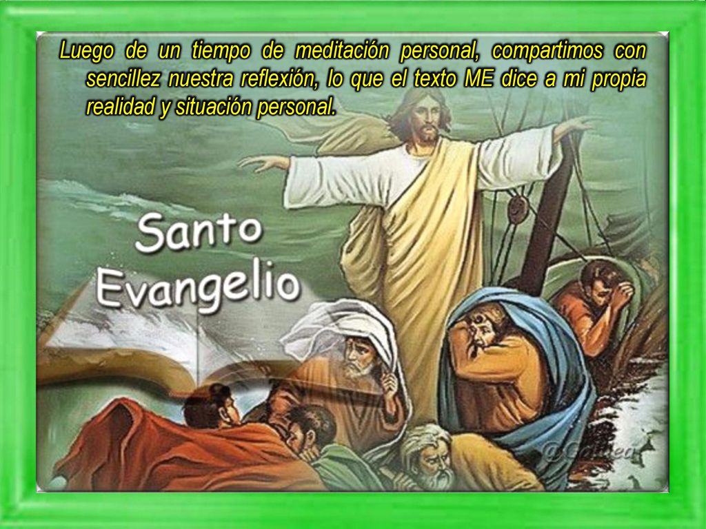 Luego de un tiempo de meditación personal, compartimos con sencillez nuestra reflexión, lo que el texto ME dice a mi propia realidad y situación personal.