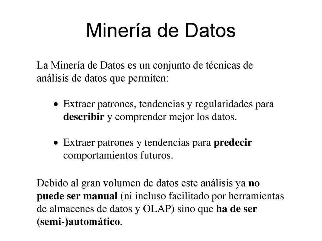 Minería de Datos La Minería de Datos es un conjunto de técnicas de análisis de datos que permiten: