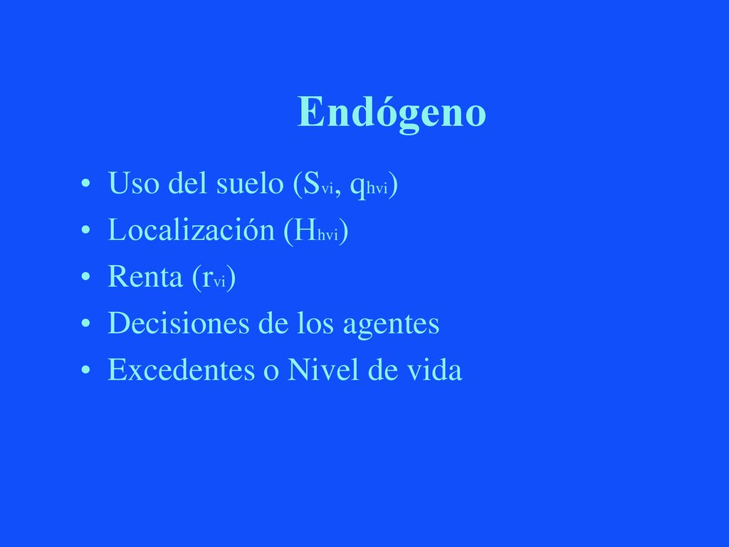 Endógeno Uso del suelo (Svi, qhvi) Localización (Hhvi) Renta (rvi)