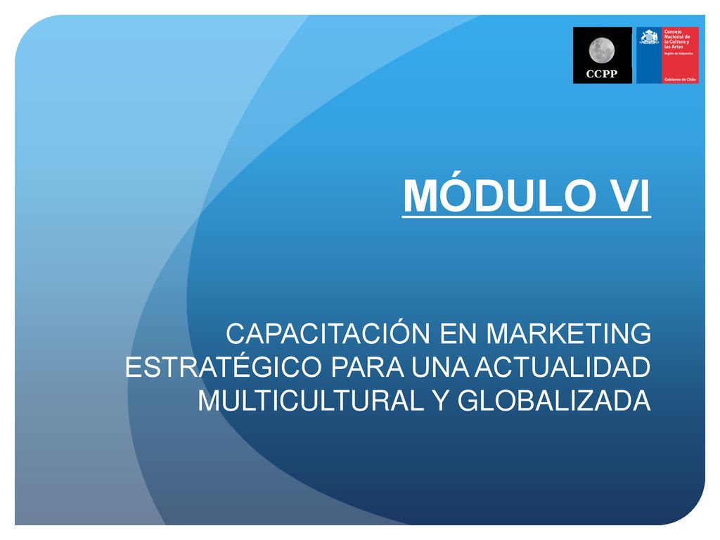 MÓDULO VI CAPACITACIÓN EN MARKETING ESTRATÉGICO PARA UNA ACTUALIDAD MULTICULTURAL Y GLOBALIZADA