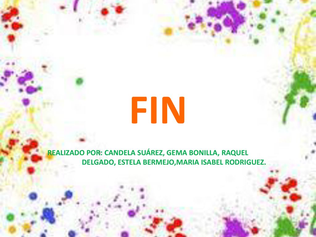 FIN REALIZADO POR: CANDELA SUÁREZ, GEMA BONILLA, RAQUEL DELGADO, ESTELA BERMEJO,MARIA ISABEL RODRIGUEZ.
