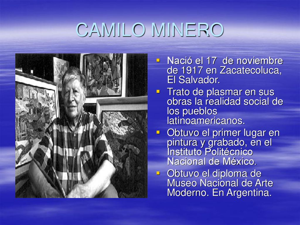 CAMILO MINERO Nació el 17 de noviembre de 1917 en Zacatecoluca, El Salvador.