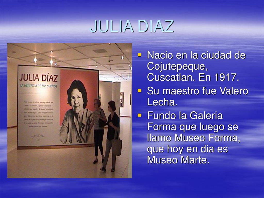 JULIA DIAZ Nacio en la ciudad de Cojutepeque, Cuscatlan. En 1917.