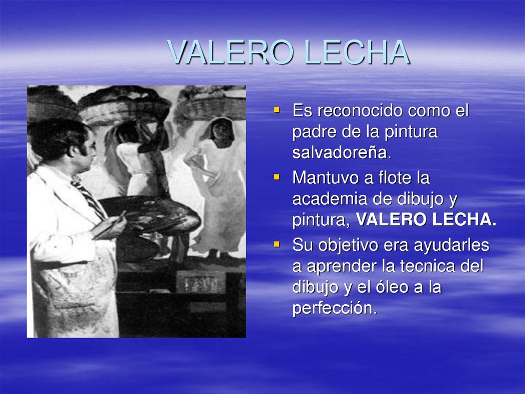 VALERO LECHA Es reconocido como el padre de la pintura salvadoreña.