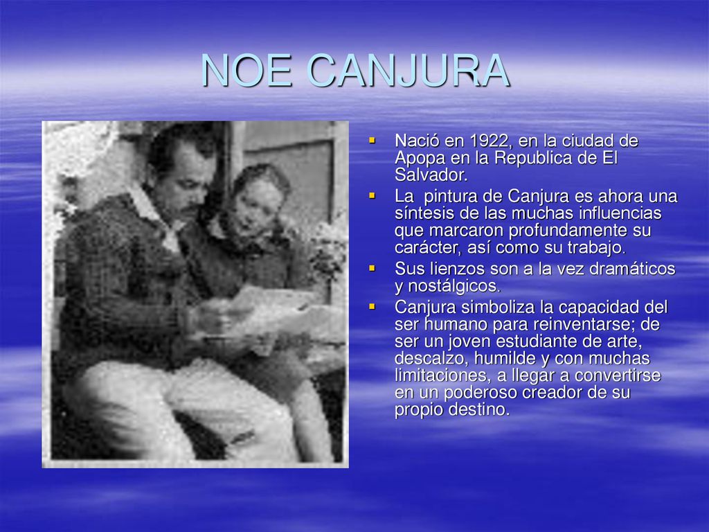 NOE CANJURA Nació en 1922, en la ciudad de Apopa en la Republica de El Salvador.