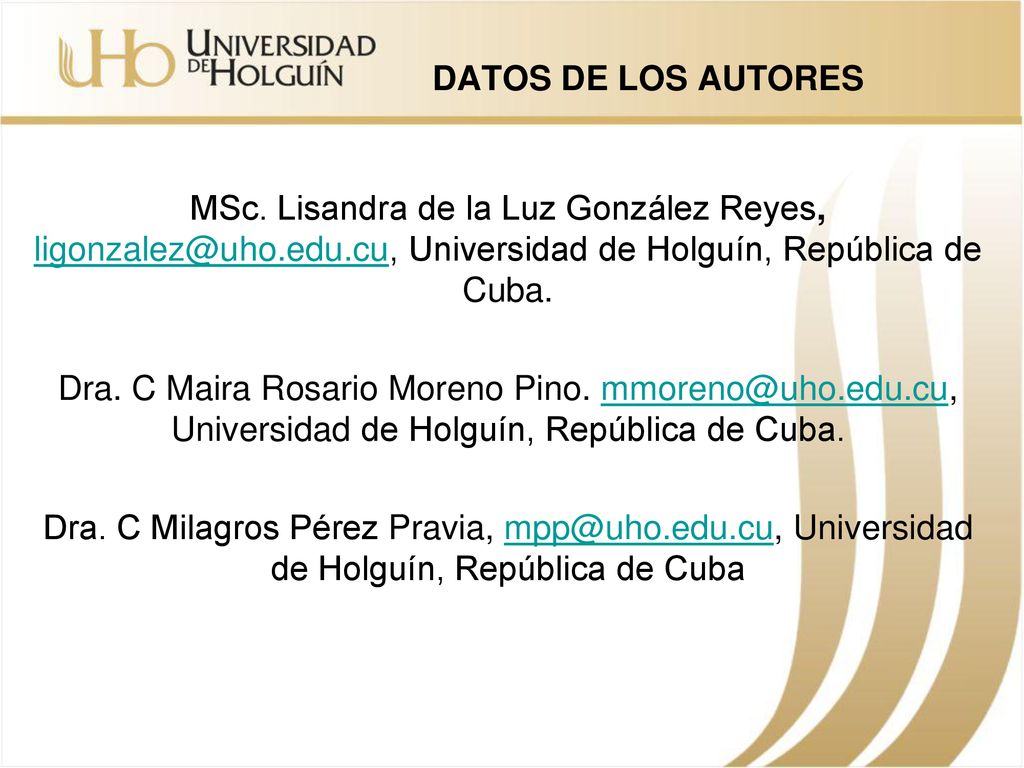 DATOS DE LOS AUTORES MSc. Lisandra de la Luz González Reyes, Universidad de Holguín, República de Cuba.