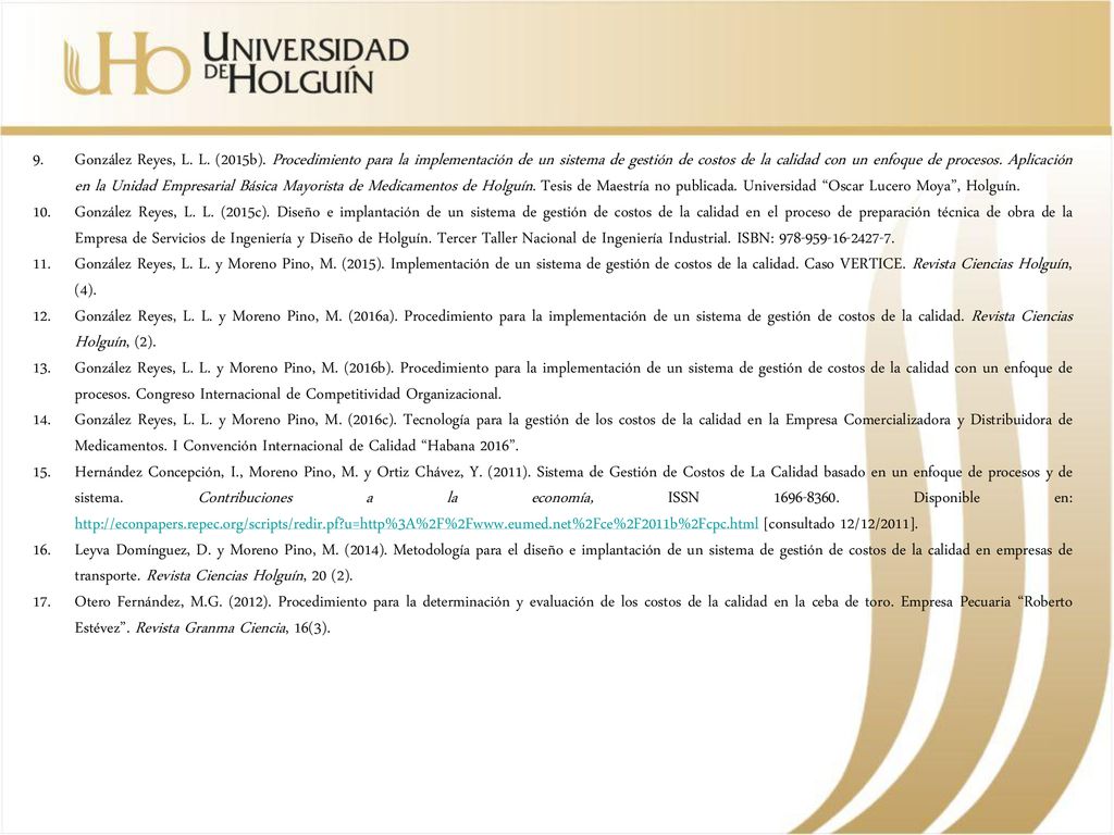González Reyes, L. L. (2015b). Procedimiento para la implementación de un sistema de gestión de costos de la calidad con un enfoque de procesos. Aplicación en la Unidad Empresarial Básica Mayorista de Medicamentos de Holguín. Tesis de Maestría no publicada. Universidad Oscar Lucero Moya , Holguín.