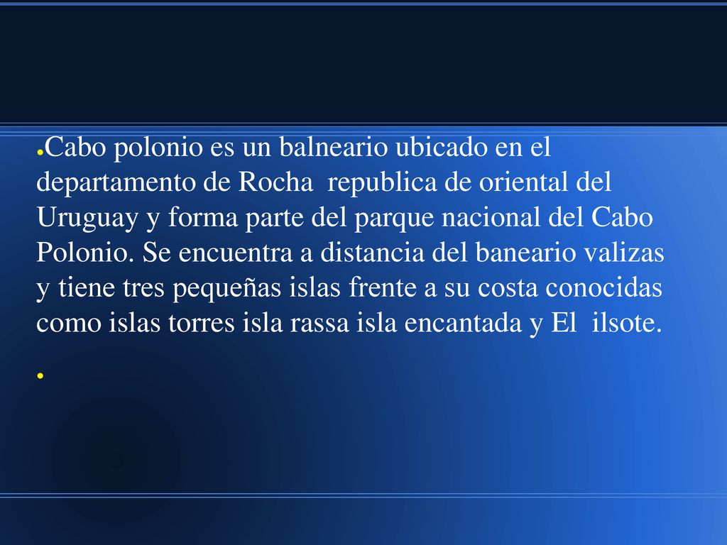 Cabo polonio es un balneario ubicado en el departamento de Rocha republica de oriental del Uruguay y forma parte del parque nacional del Cabo Polonio.