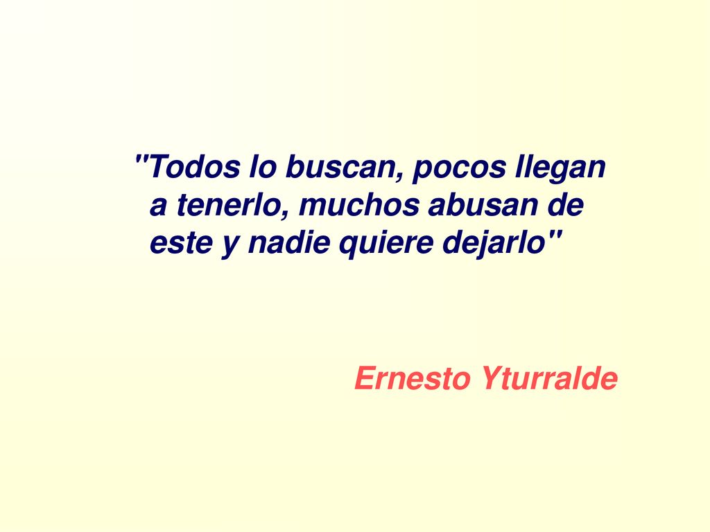 Todos lo buscan, pocos llegan a tenerlo, muchos abusan de este y nadie quiere dejarlo