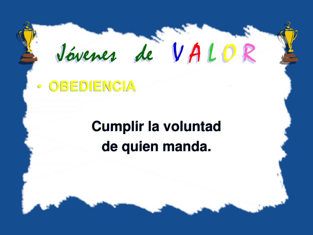 Jóvenes de V A L O R OBEDIENCIA Cumplir la voluntad de quien manda.