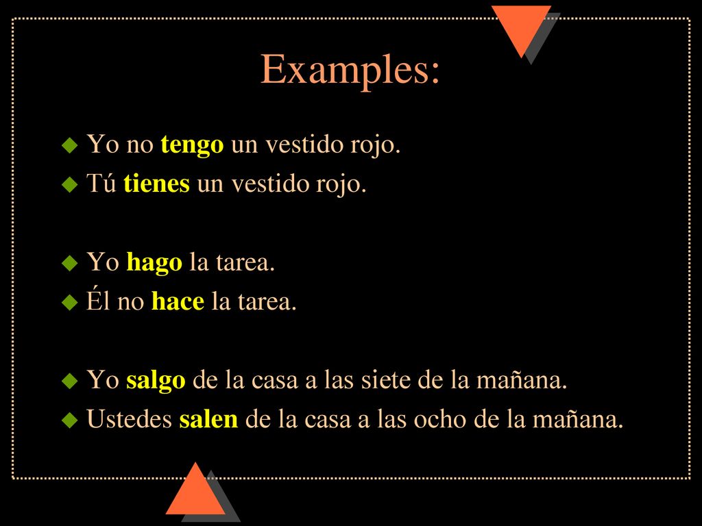 Examples: Yo no tengo un vestido rojo. Tú tienes un vestido rojo.
