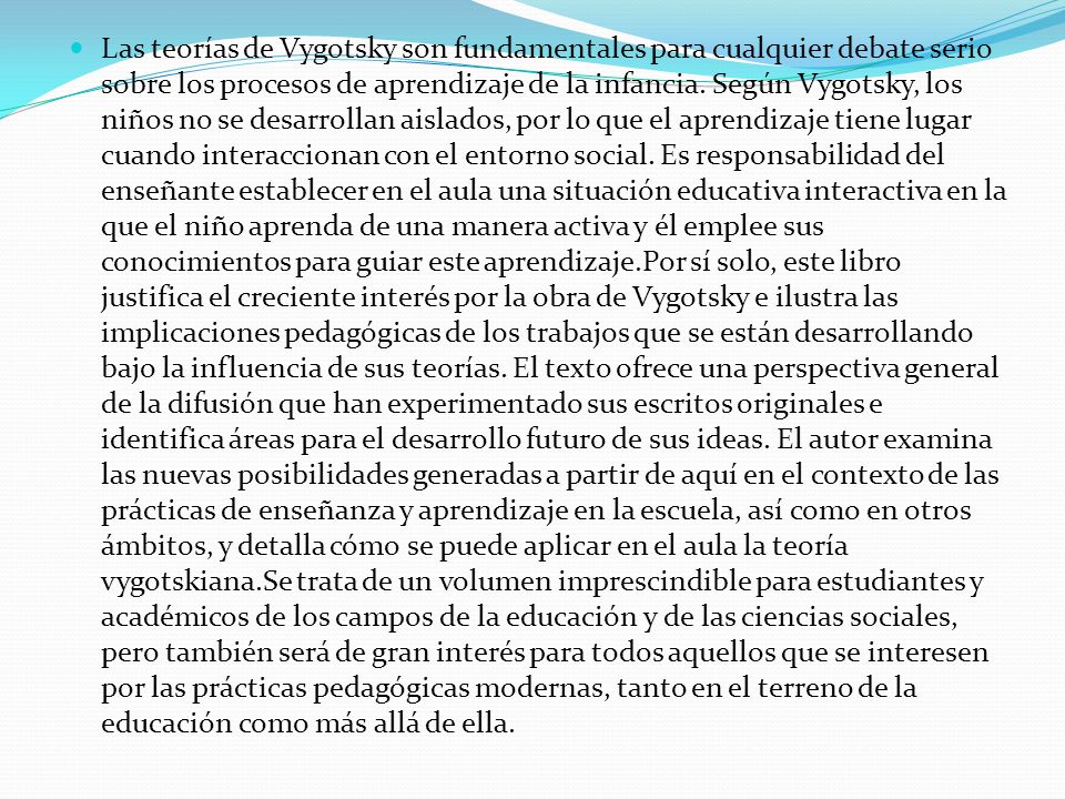 Las teorías de Vygotsky son fundamentales para cualquier debate serio sobre los procesos de aprendizaje de la infancia.