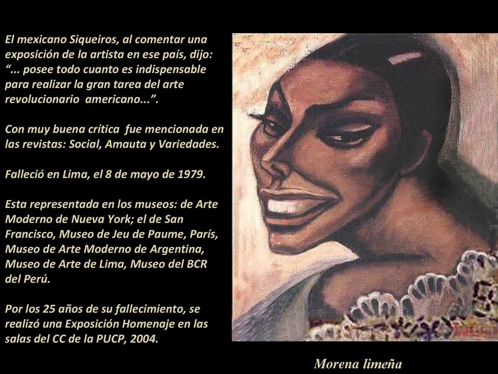 El mexicano Siqueiros, al comentar una exposición de la artista en ese país, dijo: ... posee todo cuanto es indispensable para realizar la gran tarea del arte revolucionario americano... .