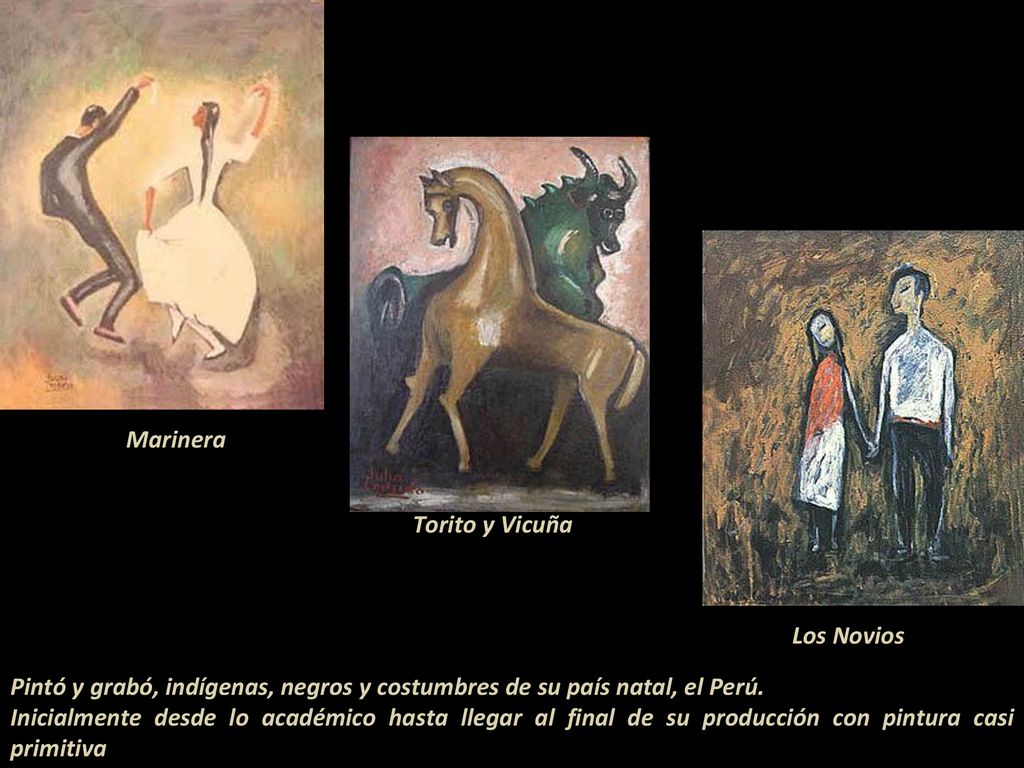 Marinera Torito y Vicuña. Los Novios. Pintó y grabó, indígenas, negros y costumbres de su país natal, el Perú.