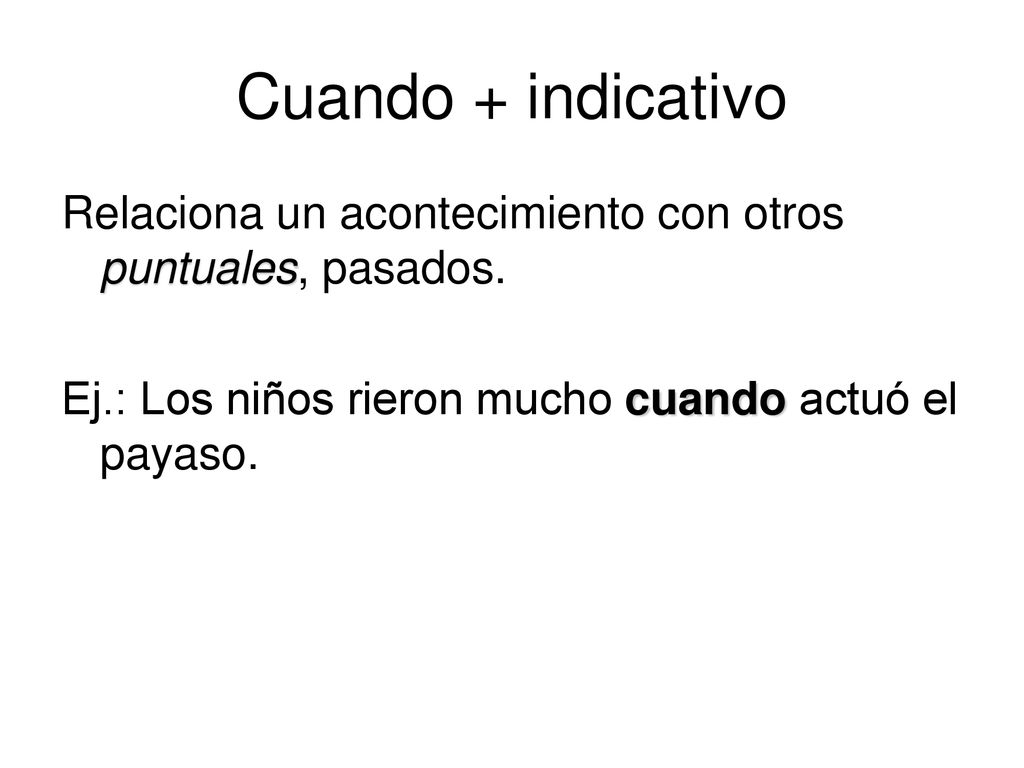 Cuando + indicativo Relaciona un acontecimiento con otros puntuales, pasados.
