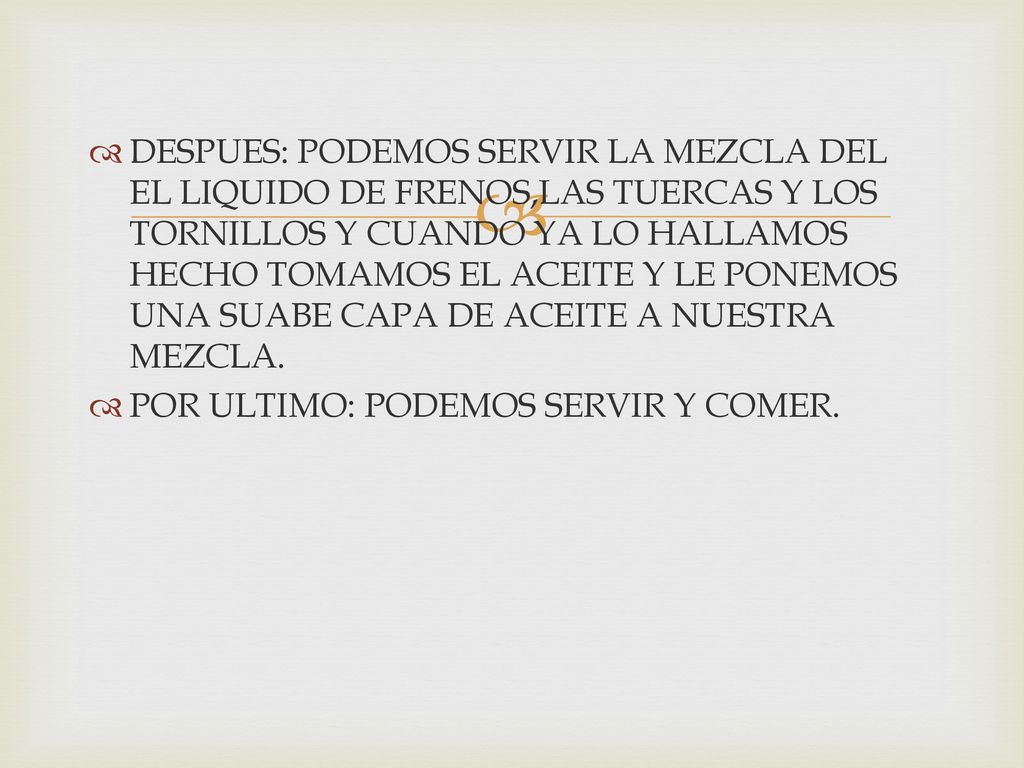 DESPUES: PODEMOS SERVIR LA MEZCLA DEL EL LIQUIDO DE FRENOS,LAS TUERCAS Y LOS TORNILLOS Y CUANDO YA LO HALLAMOS HECHO TOMAMOS EL ACEITE Y LE PONEMOS UNA SUABE CAPA DE ACEITE A NUESTRA MEZCLA.