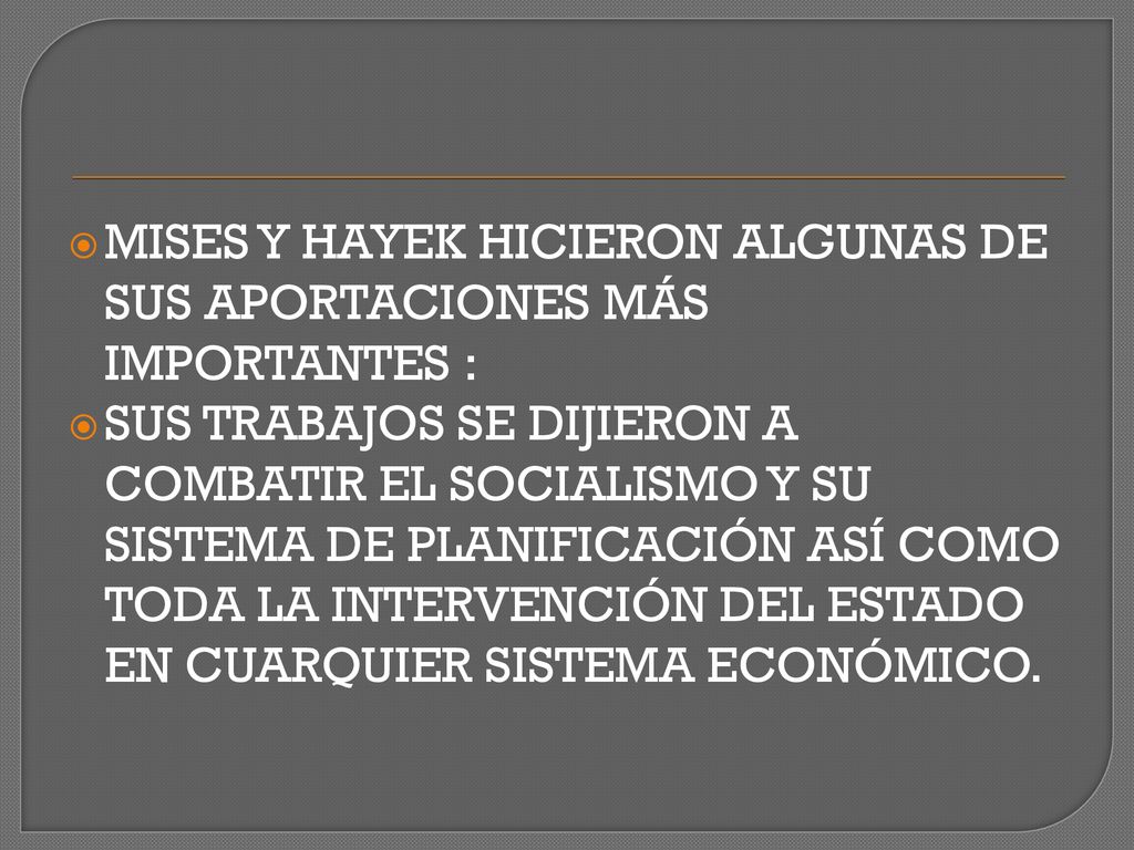 MISES Y HAYEK HICIERON ALGUNAS DE SUS APORTACIONES MÁS IMPORTANTES :