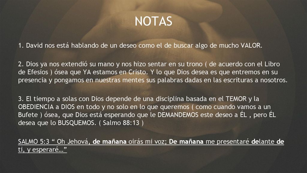 NOTAS 1. David nos está hablando de un deseo como el de buscar algo de mucho VALOR.