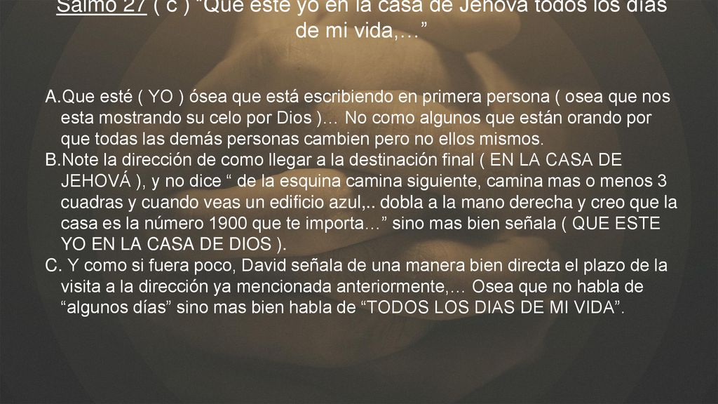 Salmo 27 ( c ) Que esté yo en la casa de Jehová todos los días de mi vida,…