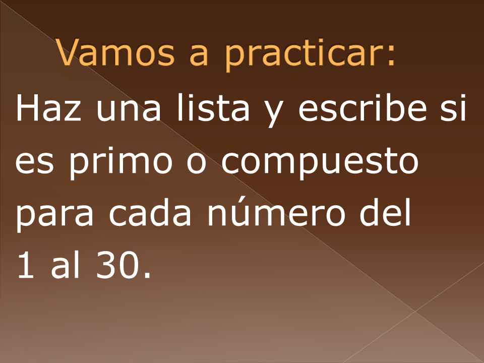 Vamos a practicar: Haz una lista y escribe si es primo o compuesto para cada número del 1 al 30.