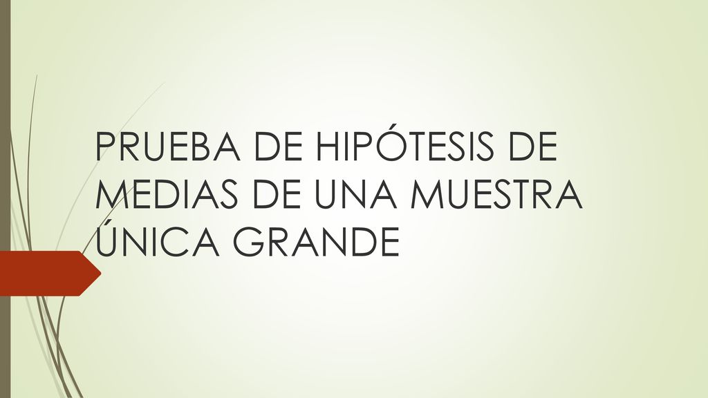 PRUEBA DE HIPÓTESIS DE MEDIAS DE UNA MUESTRA ÚNICA GRANDE
