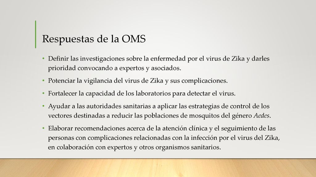 Respuestas de la OMS Definir las investigaciones sobre la enfermedad por el virus de Zika y darles prioridad convocando a expertos y asociados.
