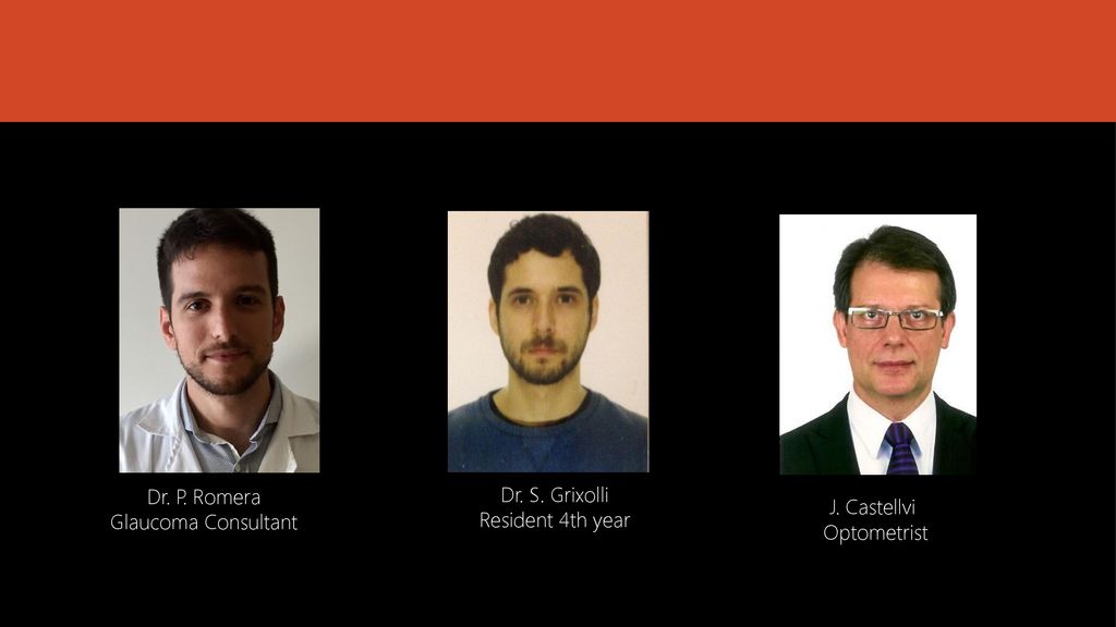 Dr. P. Romera Glaucoma Consultant Dr. S. Grixolli Resident 4th year J. Castellvi Optometrist