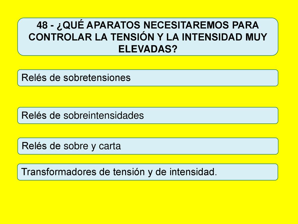 48 - ¿QUÉ APARATOS NECESITAREMOS PARA CONTROLAR LA TENSIÓN Y LA INTENSIDAD MUY ELEVADAS