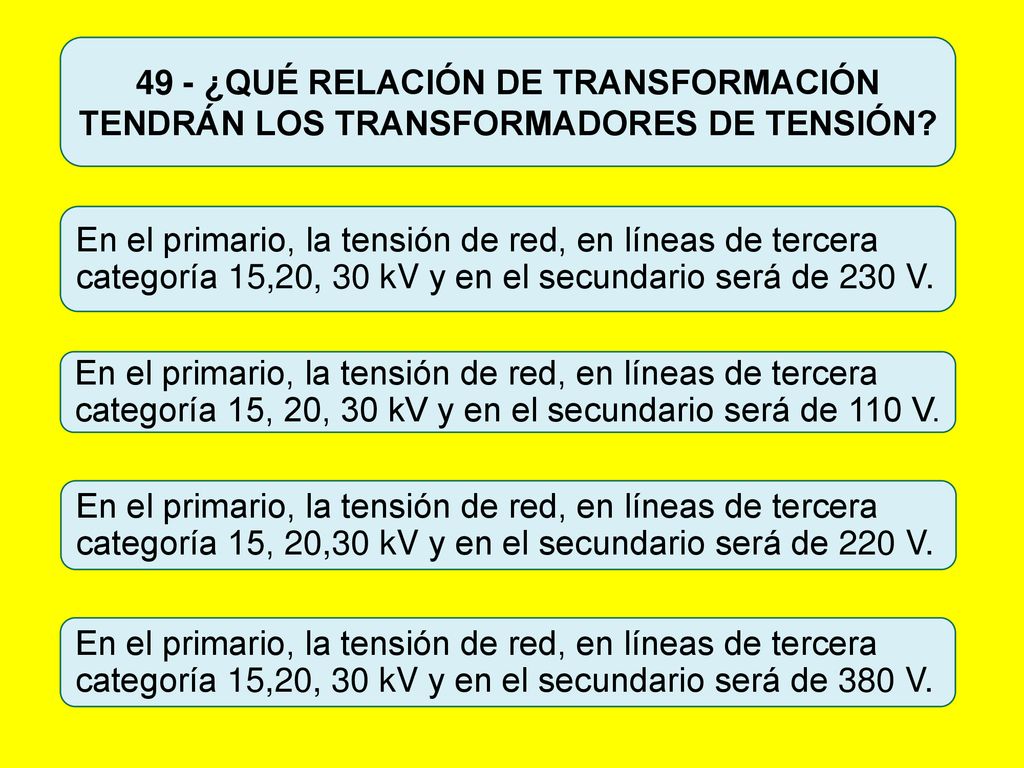 49 - ¿QUÉ RELACIÓN DE TRANSFORMACIÓN TENDRÁN LOS TRANSFORMADORES DE TENSIÓN