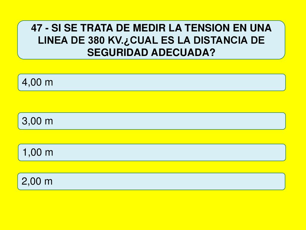 47 - SI SE TRATA DE MEDIR LA TENSION EN UNA LINEA DE 380 KV