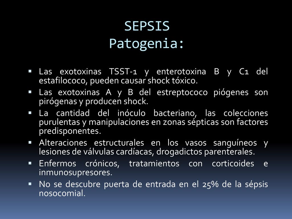 SEPSIS Patogenia: Las exotoxinas TSST-1 y enterotoxina B y C1 del estafilococo, pueden causar shock tóxico.