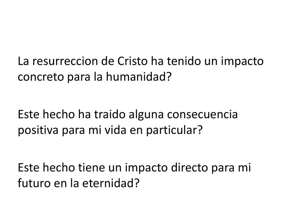 La resurreccion de Cristo ha tenido un impacto concreto para la humanidad.