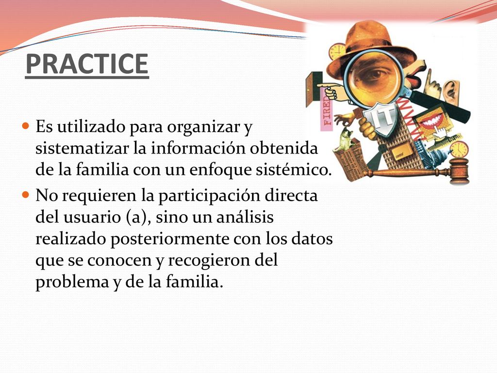 PRACTICE Es utilizado para organizar y sistematizar la información obtenida de la familia con un enfoque sistémico.