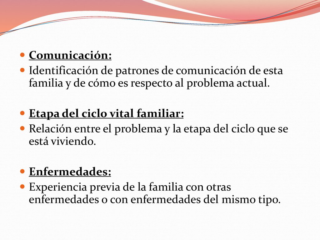 Comunicación: Identificación de patrones de comunicación de esta familia y de cómo es respecto al problema actual.