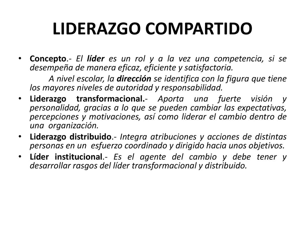 LIDERAZGO COMPARTIDO Concepto.- El líder es un rol y a la vez una competencia, si se desempeña de manera eficaz, eficiente y satisfactoria.