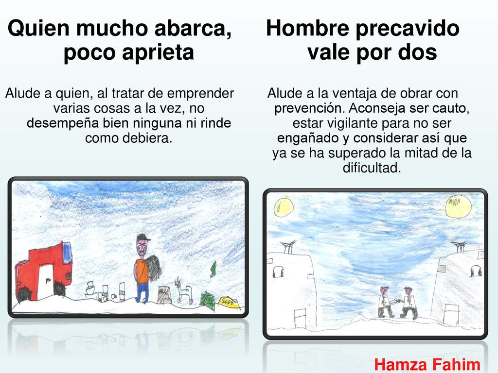 Quien mucho abarca, poco aprieta Hombre precavido vale por dos