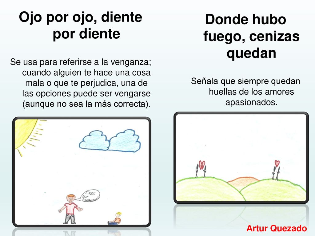 Ojo por ojo, diente por diente Donde hubo fuego, cenizas quedan
